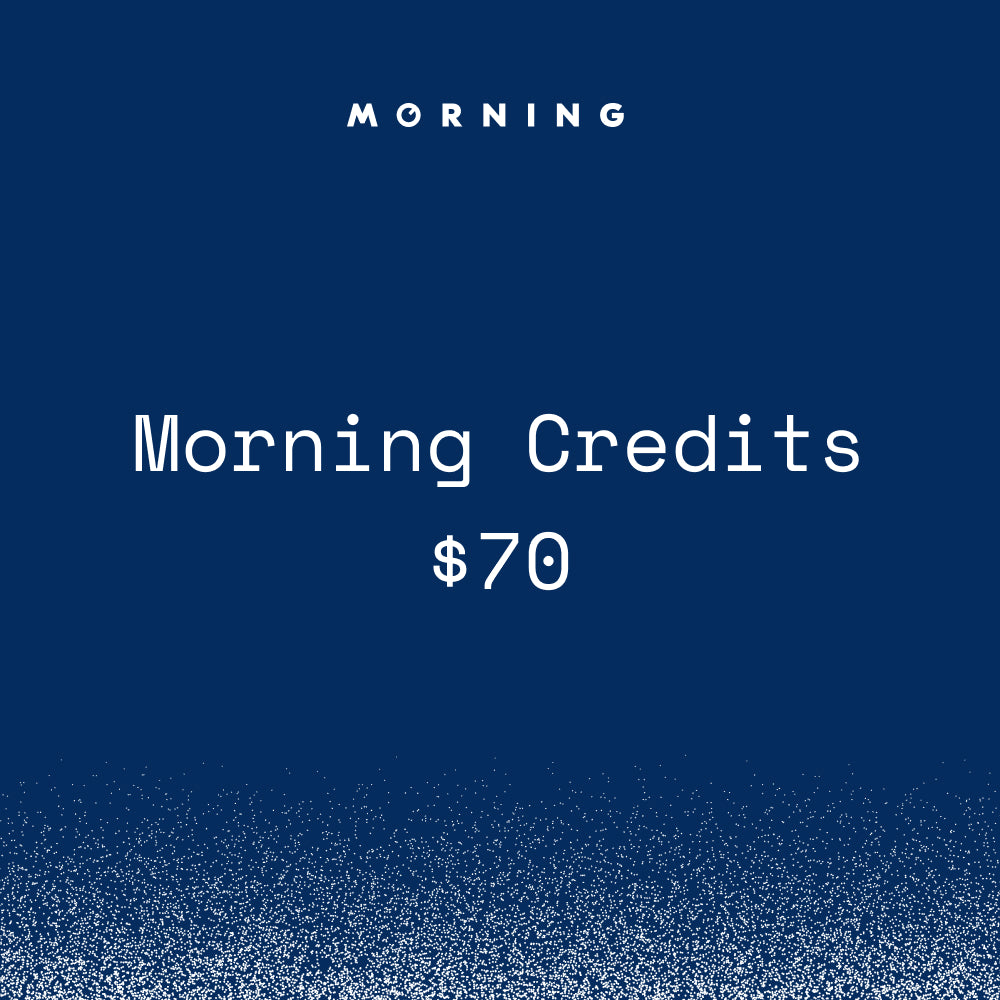 MORNING Credits ($70)